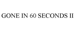 GONE IN 60 SECONDS II trademark