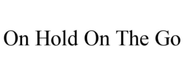 ON HOLD ON THE GO trademark