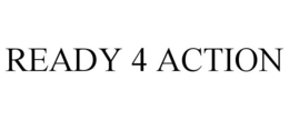 READY 4 ACTION trademark