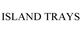 ISLAND TRAYS trademark
