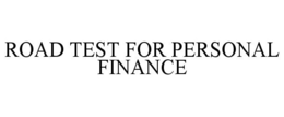 ROAD TEST FOR PERSONAL FINANCE trademark
