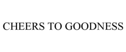 CHEERS TO GOODNESS trademark
