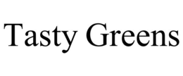 TASTY GREENS trademark