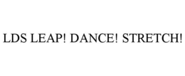 LDS LEAP! DANCE! STRETCH! trademark