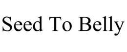 SEED TO BELLY trademark