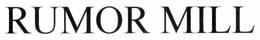 RUMOR MILL trademark