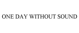 ONE DAY WITHOUT SOUND trademark