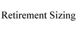 RETIREMENT SIZING trademark
