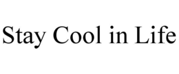 STAY COOL IN LIFE trademark