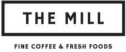THE MILL FINE COFFEE & FRESH FOODS trademark
