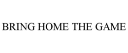 BRING HOME THE GAME trademark