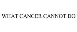 WHAT CANCER CANNOT DO trademark