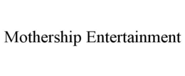 MOTHERSHIP ENTERTAINMENT trademark