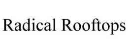 RADICAL ROOFTOPS trademark