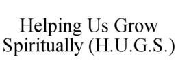 HELPING US GROW SPIRITUALLY (H.U.G.S.) trademark