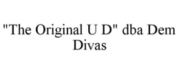 "THE ORIGINAL U D" DBA DEM DIVAS trademark
