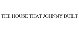 THE HOUSE THAT JOHNNY BUILT trademark