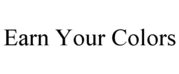 EARN YOUR COLORS trademark