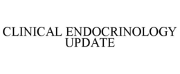 CLINICAL ENDOCRINOLOGY UPDATE trademark