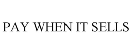 PAY WHEN IT SELLS trademark