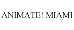 ANIMATE! MIAMI trademark