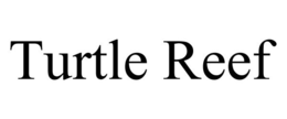 TURTLE REEF trademark