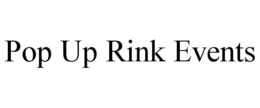 POP UP RINK EVENTS trademark
