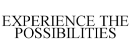 EXPERIENCE THE POSSIBILITIES trademark