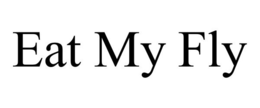 EAT MY FLY trademark