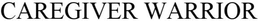 CAREGIVER WARRIOR trademark