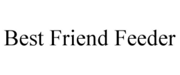 BEST FRIEND FEEDER trademark