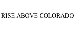 RISE ABOVE COLORADO trademark