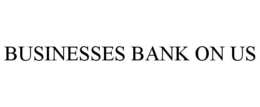 BUSINESSES BANK ON US trademark