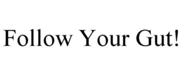FOLLOW YOUR GUT! trademark