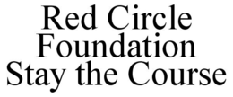 RED CIRCLE FOUNDATION STAY THE COURSE trademark