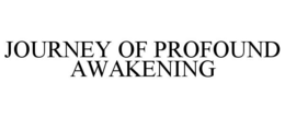 JOURNEY OF PROFOUND AWAKENING trademark