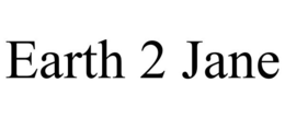 EARTH 2 JANE trademark
