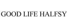 GOOD LIFE HALFSY trademark