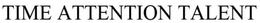 TIME ATTENTION TALENT trademark