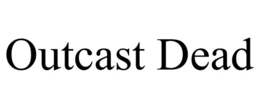 OUTCAST DEAD trademark