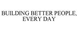 BUILDING BETTER PEOPLE, EVERY DAY trademark