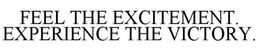 FEEL THE EXCITEMENT. EXPERIENCE THE VICTORY. trademark
