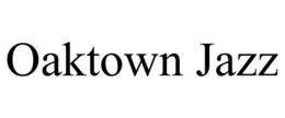 OAKTOWN JAZZ trademark