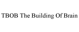 TBOB THE BUILDING OF BRAIN trademark