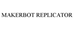 MAKERBOT REPLICATOR trademark