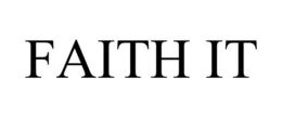 FAITH IT trademark
