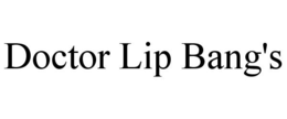 DOCTOR LIP BANG'S trademark