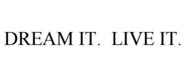 DREAM IT. LIVE IT. trademark