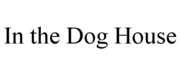 IN THE DOG HOUSE trademark