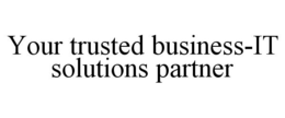 YOUR TRUSTED BUSINESS-IT SOLUTIONS PARTNER trademark